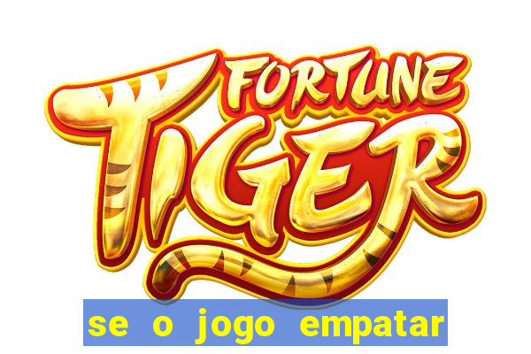 se o jogo empatar hoje quem ganha